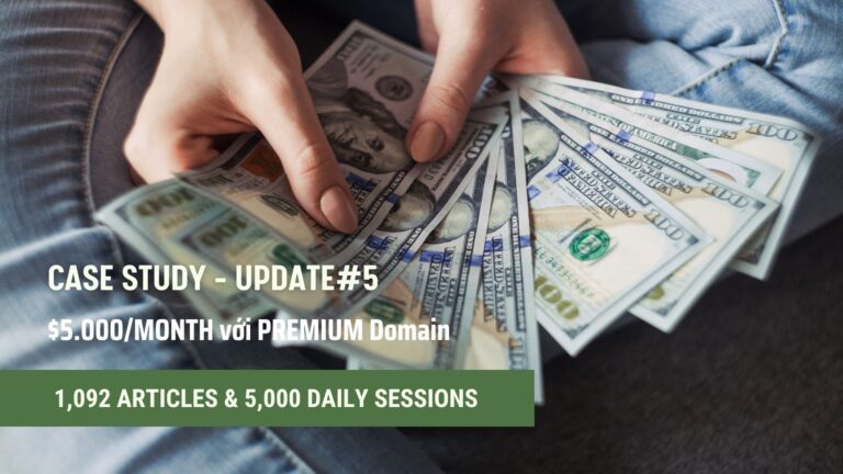 CASE STUDY – UPDATE#5 – $5.000/MONTH với PREMIUM Domain – 1,092 Articles & 5,000 Daily Sessions và $150/daily